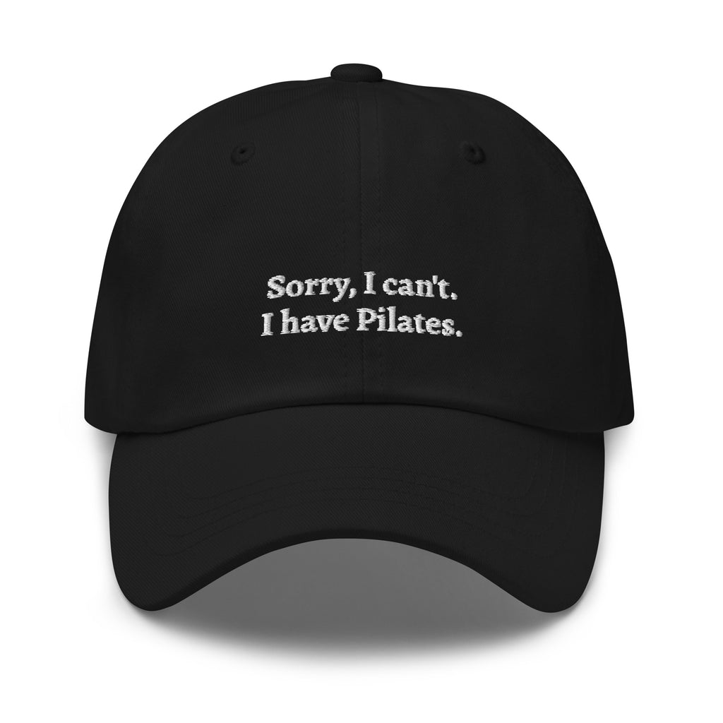 Black "Sorry, I can't. I have Pilates" dad hat front view | Plot Twist