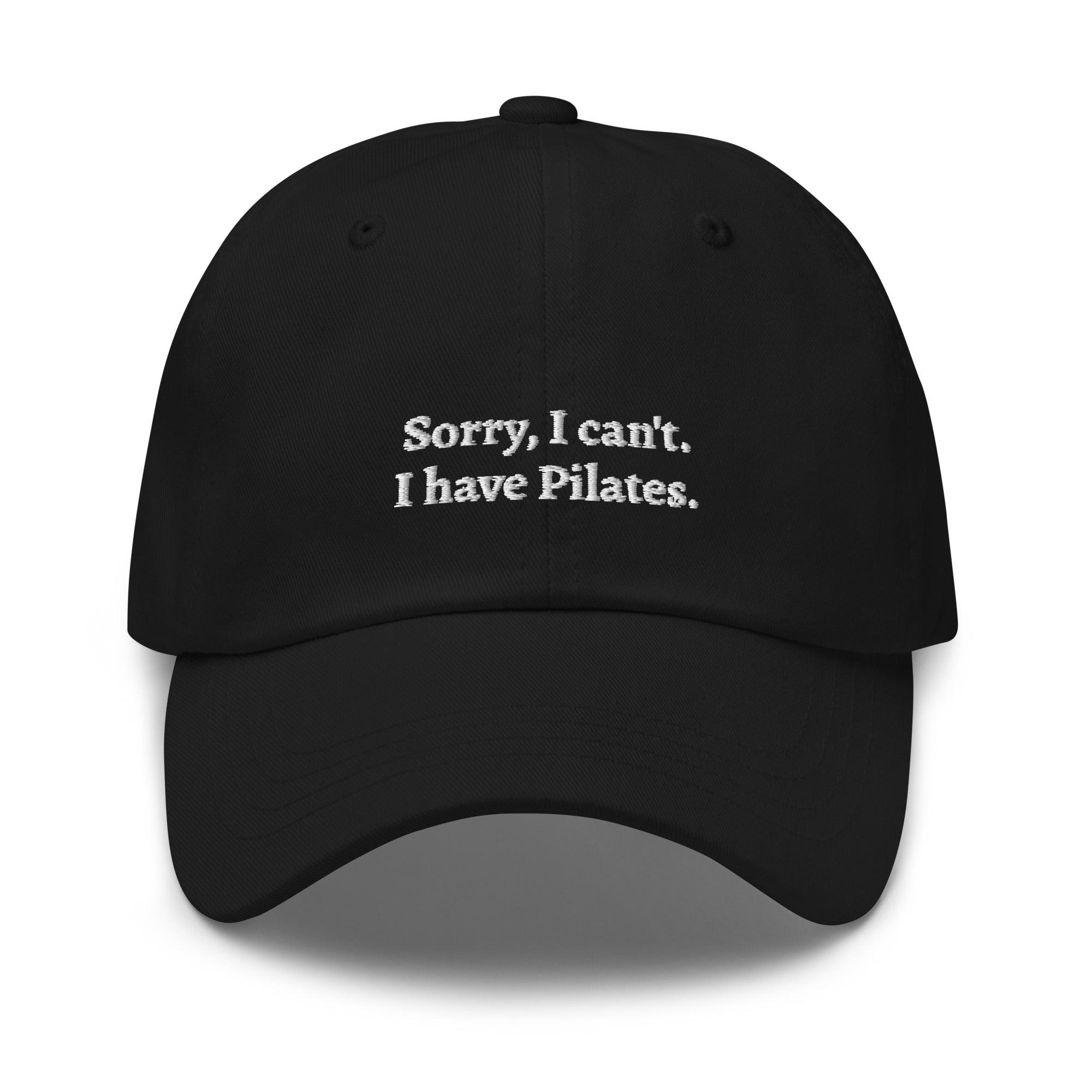 Black "Sorry, I can't. I have Pilates" dad hat front view | Plot Twist