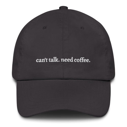Dark Grey "can't talk need coffee" dad hat front view | Plot Twist