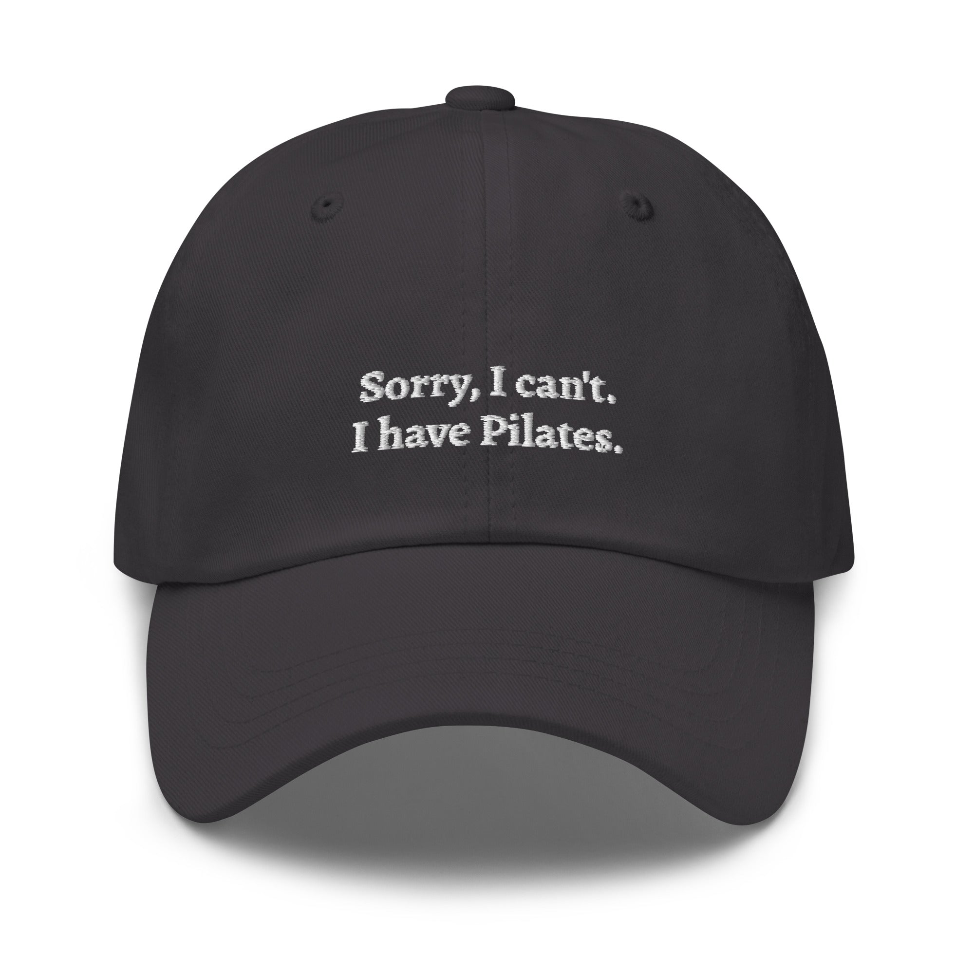 Dark Grey "Sorry, I can't. I have Pilates" dad hat front view | Plot Twist