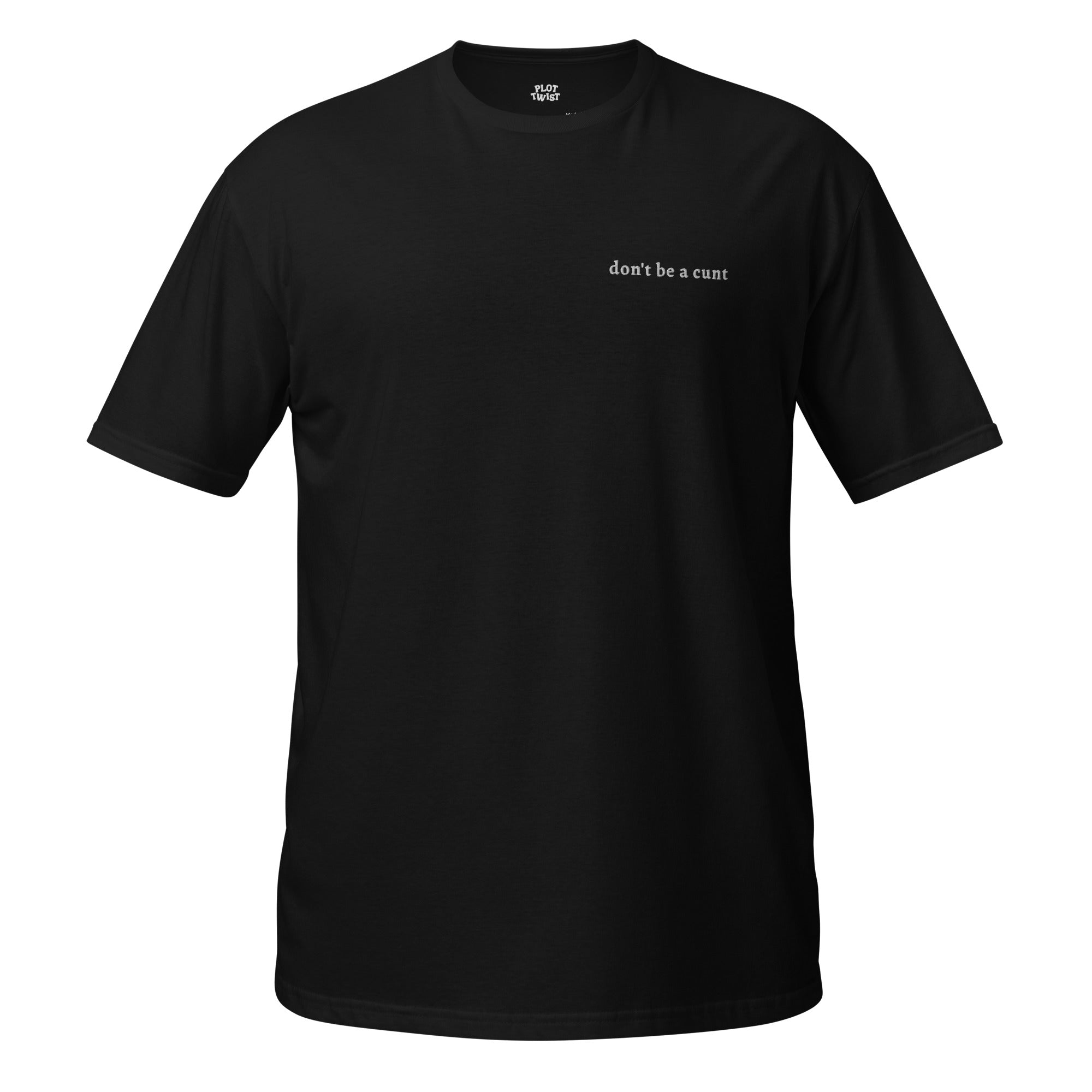 don't be a cunt tee Plot Twist Black
